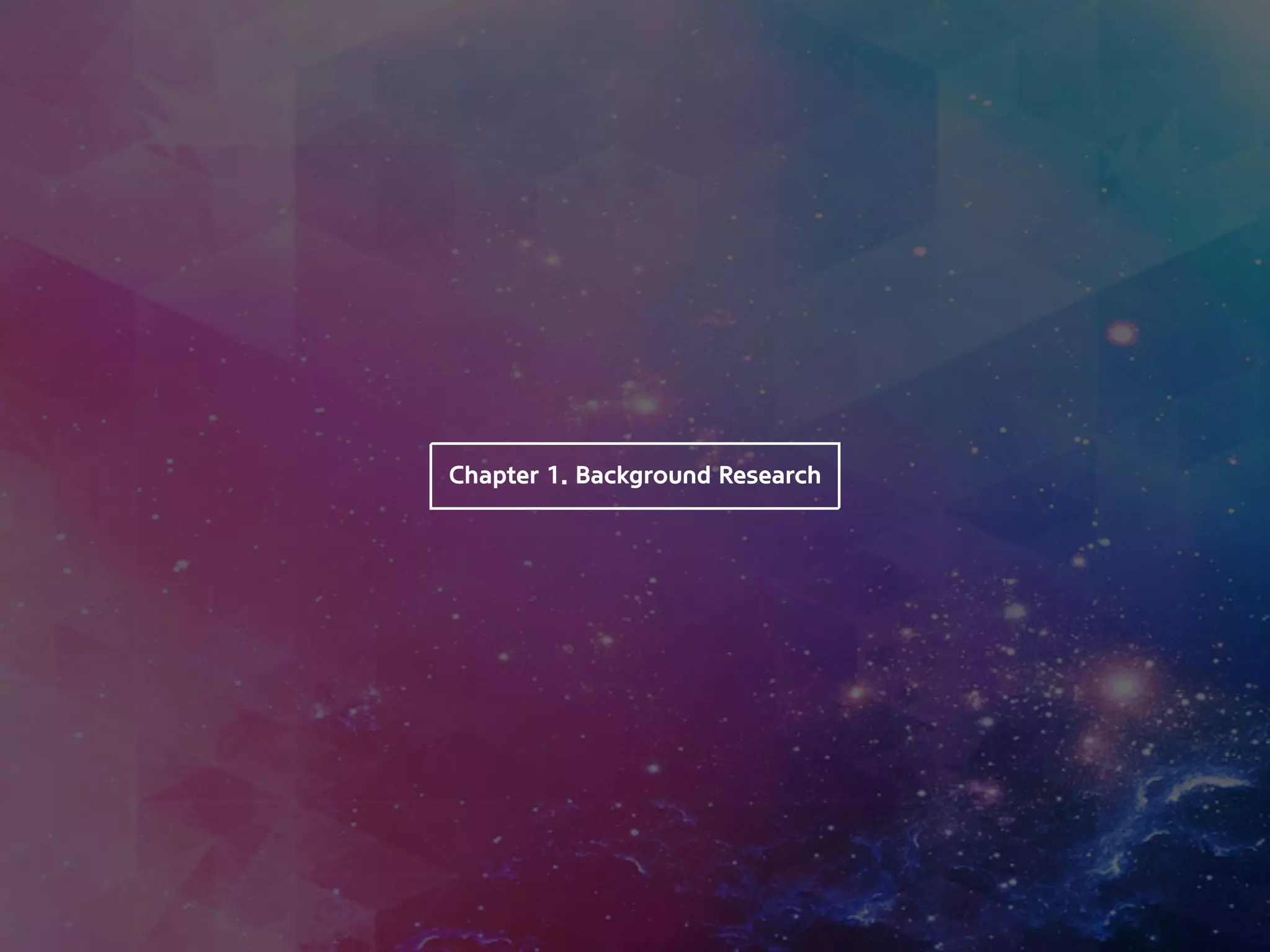 Chapter 1. Background Research
 