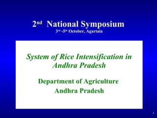 2 nd   National Symposium   3 rd  -5 th  October, Agartala System of Rice Intensification in Andhra Pradesh Department of Agriculture  Andhra Pradesh 