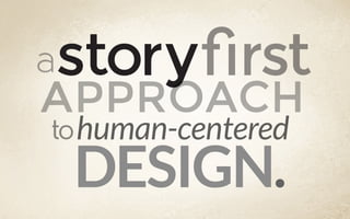 astory rst
APPROACH
tohuman-centered
DESIGN.
 