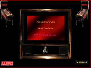 P atrick   P awlow S ki Vous  P ro P o S e STERN Pinball. Inc. 