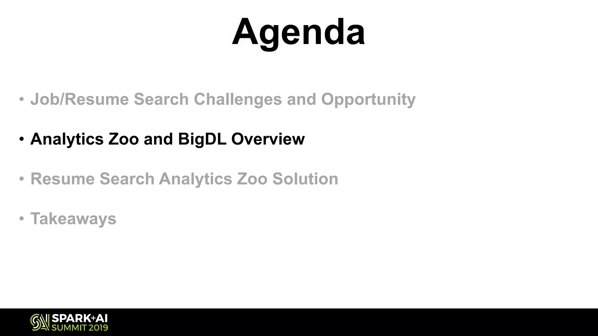 Agenda
• Job/Resume Search Challenges and Opportunity
• Analytics Zoo and BigDL Overview
• Resume Search Analytics Zoo Solution
• Takeaways
 