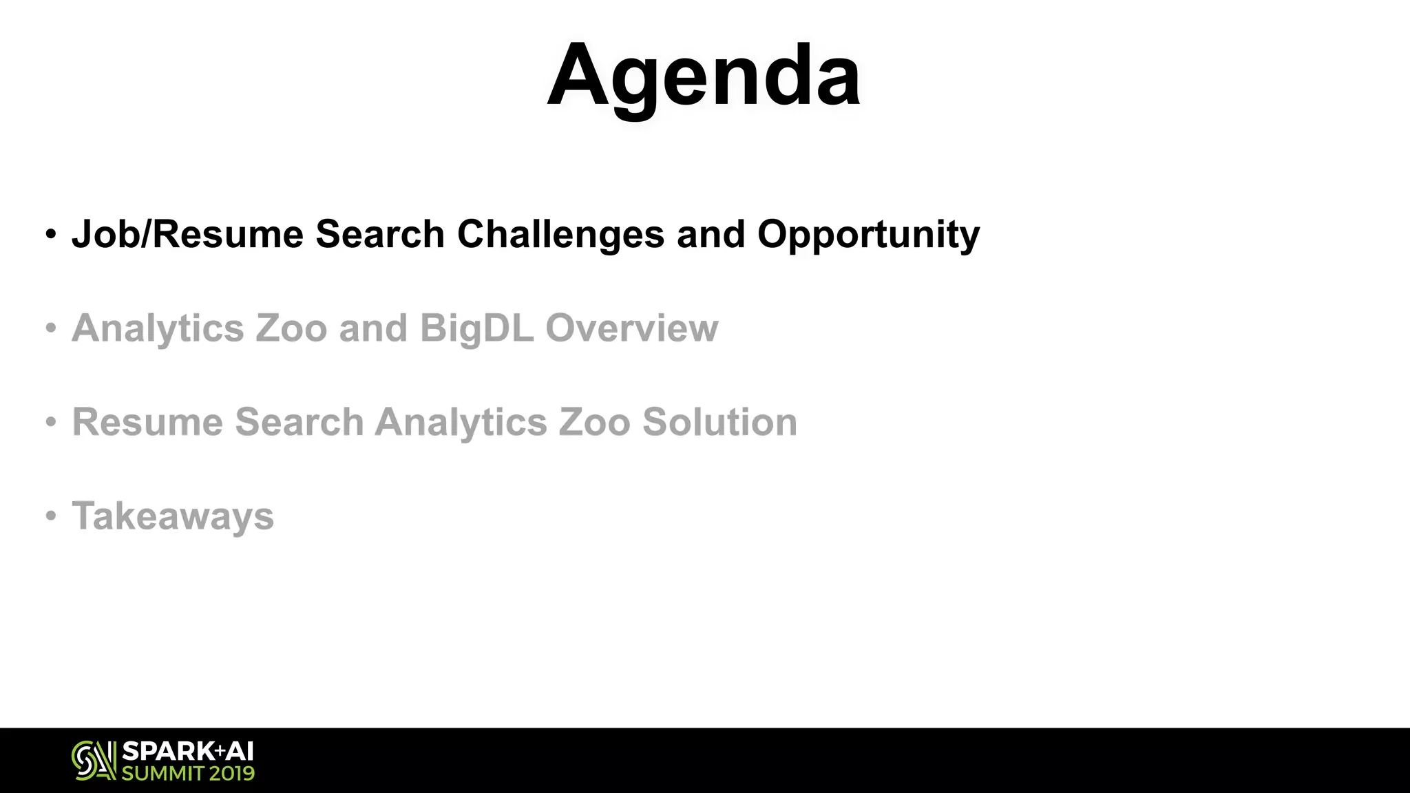 Agenda
• Job/Resume Search Challenges and Opportunity
• Analytics Zoo and BigDL Overview
• Resume Search Analytics Zoo Solution
• Takeaways
 