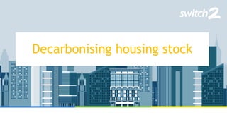 Decarbonising housing stock
 