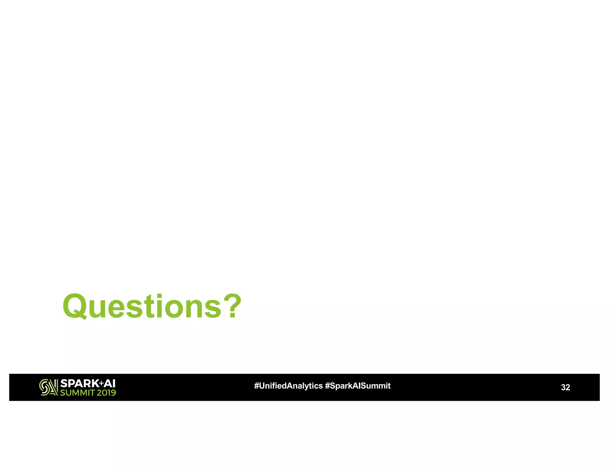 Questions?
32#UnifiedAnalytics #SparkAISummit
 