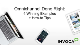 Omnichannel Done Right:
4 Winning Examples + How-to Tips
Omnichannel Done Right:
4 Winning Examples
+ How-to Tips
 