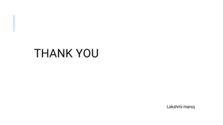 THANK YOU
Lakshmi manoj
 