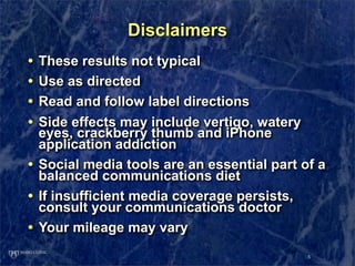 Disclaimers
•   These results not typical
•   Use as directed
•   Read and follow label directions
•   Side effects may in...