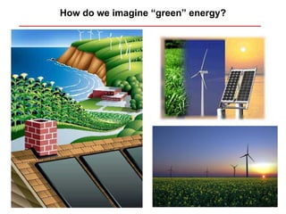 How do we imagine “green” energy?
 