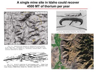 A single mine site in Idaho could recover
      4500 MT of thorium per year
 