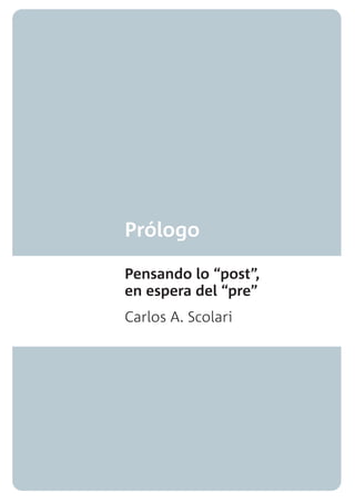 Prólogo



                      prólogo
                       15

Pensando lo “post”,


                      geekonomía
en espera del “pre”
carlos a. scolari
 