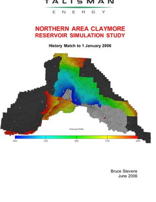 NORTHERN AREA CLAYMORE
RESERVOIR SIMULATION STUDY
History Match to 1 January 2006
Bruce Stevens
June 2006
 