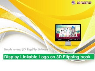 Simple to use, 3D PageFlip Software
Display Linkable Logo on 3D Flipping book
 