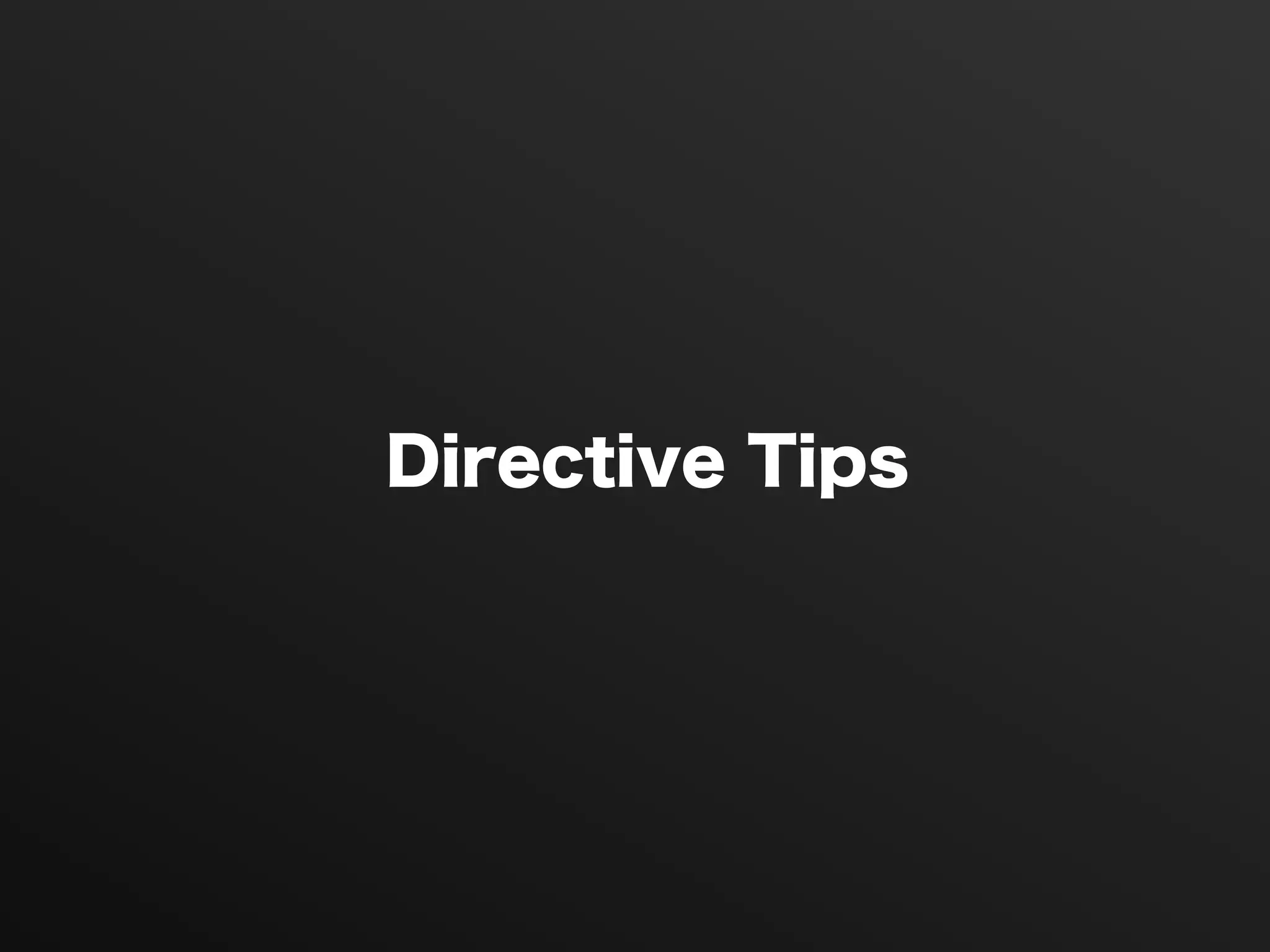 Directive Tips
 