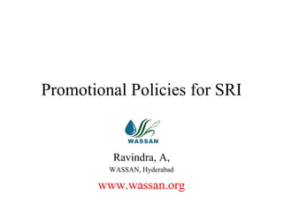Promotional Policies for SRI Ravindra, A, WASSAN, Hyderabad www.wassan.org 