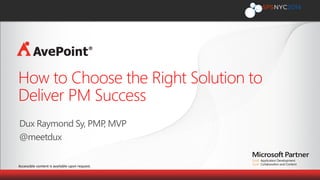 Accessible content is available upon request.
How to Choose the Right Solution to
Deliver PM Success
 