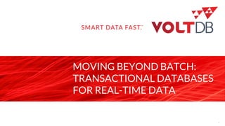 page
MOVING BEYOND BATCH:
TRANSACTIONAL DATABASES
FOR REAL-TIME DATA
1
 