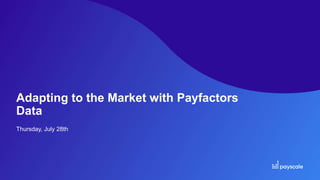 Adapting to the Market with Payfactors
Data
Thursday, July 28th
 