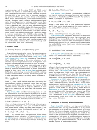 294 J.-N. Pan et al. / Expert Systems With Applications 62 (2016) 293–301
neighboring stages and the residual EWMA and CUSUM control
charts for each stage can be constructed accordingly. Then, we pro-
pose a new Overall Run Length (ORL) for evaluating the overall
detecting ability of new control chars for multistage manufactur-
ing systems. In addition, the cumulative density function (CDF) of
ORL is derived and its correctness has also been conﬁrmed. Subse-
quently, a simulation study is conducted to explore various combi-
nation of control parameters for multistage residual control charts
when the average of Overall In-Control Run Length (AOIRL) is ﬁxed
at 370 (i.e. we ﬁx the type I error rate of the overall multistage sys-
tem at 0.27%). Once the AOIRL is ﬁxed at 370, the average of Over-
all Out-of-Control Run Length (AOORL) is used to evaluate the de-
tecting ability of multistage residual control charts when the mul-
tistage system is out of control. Furthermore, a sensitivity analysis
is performed to explore the effect of AOORL on the detecting abil-
ity of multistage residual control charts when the number of stage
increases. Finally, a numerical example with oxide thickness mea-
surements of a three-stage silicon wafer manufacturing process is
used to illustrate the usefulness of our proposed multistage resid-
ual control charts in the Phase II monitoring.
2. Literature review
2.1. Monitoring the process quality for multistage systems
In a multistage manufacturing system, the quality characteris-
tics of interest are often highly dependent. To monitor and diag-
nose the multistage manufacturing system, Zhang (1984), Zhang
(1987), Zhang (1990) & Zhang (1992) proposed the Cause-Selecting
Charts (CSCs). The advantage of this method is that once an out-
of-control signal or a special cause occurs in the process, it can
effectively distinguish which stage/subprocess is out of control.
To monitor quality of a process with multivariate variables,
Hawkins (1991) proposed Shewhart and CUSUM control charts
based on regression-adjusted variables. He further proposed the
concept of group charts. Tsung & Xiang (2004) proposed Group
EWMA Chart with One-Step Forecasting Errors (OFSE) combining
quality characteristics from multistage manufacturing system into
a single stage control statistic. The control statistic is deﬁned as:
MZj = max
1≤k≤N
Zk,j
where Zk, j is the EWMA statistics of jth OFSE. Even though this
control statistics combine the multistage control charts into a sin-
gle stage control chart, it doesn’t preserve the structure of CSCs
and thus loses the advantage of using CSCs. Moreover, it is not
easy to trace back to the root stage where the subprocess is out
of control.
Yang & Yang (2006) considered a two-step process in which
the observations X in the ﬁrst step can be modeled as an auto-
correlated autoregressive model of order 1 (AR(1)) model and the
observations in the second step Y can be modeled as a transfer
function of X. The AR(1) model they used can be written as:
Xt = (1 − φ)ξX + φXt−1 + at , t = 1, 2, . . .
where ξX is the process mean of the ﬁrst step, φ is the autoregres-
sive parameter satisfying φ < 1 and at are assumed to be indepen-
dent normal random variables with mean 0 and variance σ2
a . The
transfer function to express the relationship between X and Y is:
Yt = CY + V0Xt + V1Xt−1 + Nt ,t = 1, 2, . . .
where CY is a constant and Nts are independent normal random
variables with mean 0 and variance σ2
N
. Recently, Davoodi and Ni-
aki (2012) proposed a maximum likelihood method to estimate
the step-change time of the location parameter in multistage pro-
cesses.
2.2. Residual-based EWMA control chart
Lu & Reynolds (1999) proposed a residual-based EWMA con-
trol chart for monitoring the mean of process in which the obser-
vations can be described as an ARMA(1,1) model. The residual of
ARMA(1,1) model can be expressed as:
ek = Xk − ξ0 − φ(Xk−1 − ξ0) + θek−1,
where ξ0 is the process mean, φ is the autoregressive parameter
and θ is the moving average parameter. The control statistics of
the residual EWMA control chart is deﬁned as:
Rk = (1 − λ)Rk−1 + λek
where λ is smoothing constant and ek the residual.
Lu & Reynolds (1999) assessed the performance of observation-
based and residual-based EWMA control charts respectively when
dealing with auto-correlated observations. It was found that their
performances were fairly close when monitoring low or medium
auto-correlated process. But, for a highly auto-correlated process,
the residual EWMA control chart is more effective in detecting a
process mean shift.
2.3. Residual-based CUSUM control chart
Lu & Reynolds (2001) introduced a two-sided residual CUSUM
control chart and its control statistics is deﬁned as:
CR+
k
= max 0,CR+
k−1
+ (ek − rσe) ,
CR−
k
= max 0,CR−
k−1
− (ek + rσe)
where r is the reference value, CR+
0
= CR−
0
= 0. If the control statis-
tic CR+
k
or CR−
k
exceeds ± cσe, then control charts sends out a
warning signal. Lu & Reynolds (2001) further assessed the perfor-
mance of residual-based CUSUM control chart when dealing with
auto-correlated observations. It was found that the residual-based
CUSUM control chart has similar performance with the residual-
based EWMA control chart proposed by Lu & Reynolds (2001).
Asadzadeh et al. (2012) pointed out that their proposed con-
trol charts can be applied to multistage manufacturing processes
(MMPs) and multistage service operations (MSOs), such as surviv-
ability measures in healthcare services. Asadzadeh et al. (2013) de-
veloped a cause-selecting CUSUM control chart based on pro-
portional hazard model and binary frailty model. Moreover,
Asadzadeh et al. (2015) revised proportional hazard model to han-
dle autocorrelation within observations and proposed one CUSUM
and two EWMA control charts. The other type of EWMA control
chart can be referred to Yang et al. (2011) in which they proposed
a nonparametric version of the EWMA Sign chart without assum-
ing a process distribution.
3. Development of multistage residual control charts
Yang & Yang (2006) considered a two-step process in which the
observations X in the ﬁrst step can be modeled as an AR(1) model
and observations in the second step Y can be modeled as a transfer
function of X. However, they did not take the autocorrelation of Yt
into account when constructing multistage system models. In this
section, a new multiple regression model for multistage manufac-
turing processes is developed by considering both the autocorrela-
tion within stage and the correlation occurring between the neigh-
boring stages. Then, the residual EWMA and CUSUM control charts
for each stage can be constructed accordingly.
 