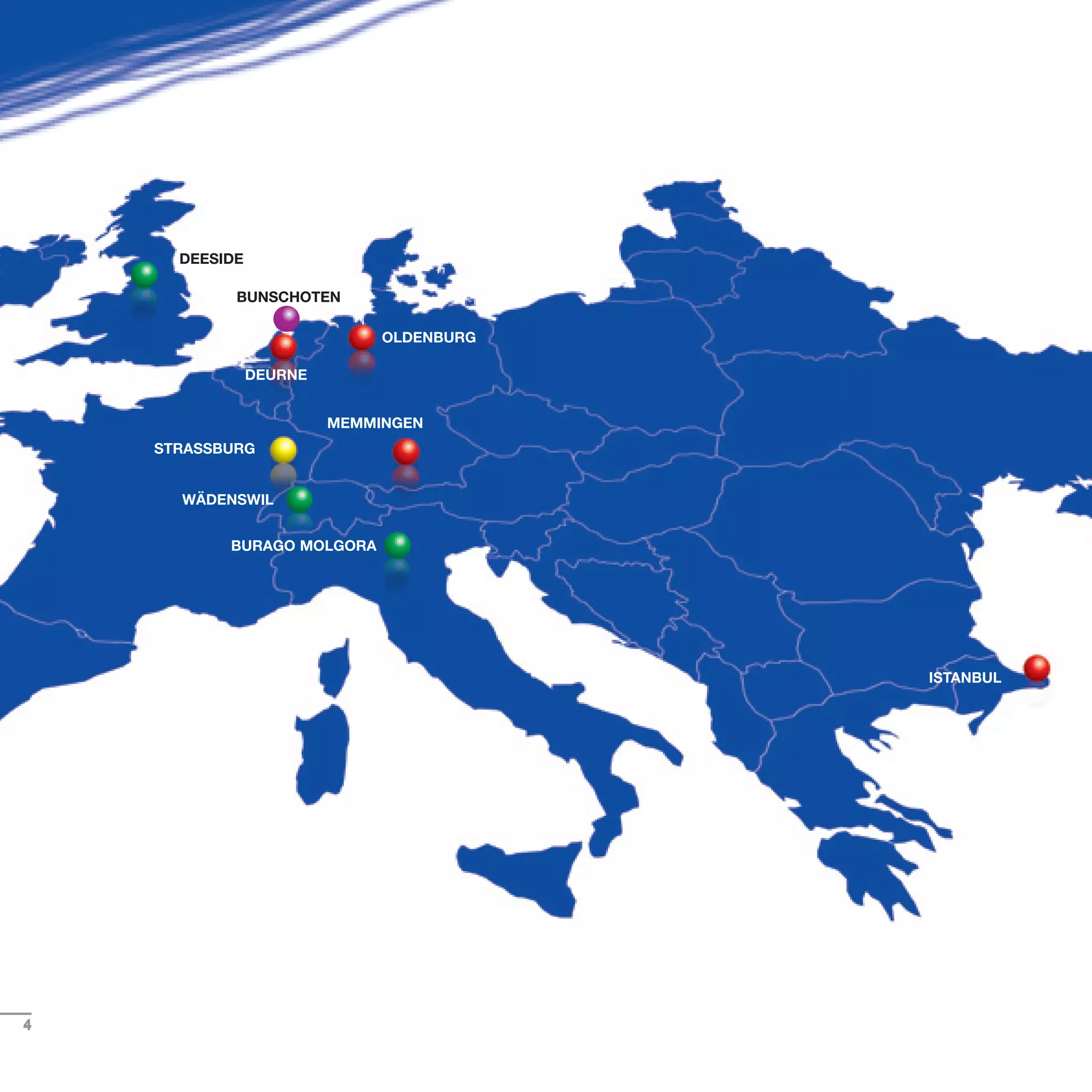 OLDENBURG
ISTANBUL
MEMMINGEN
BURAGO MOLGORA
DEURNE
STRASSBURG
4
DEESIDE
WÄDENSWIL
­
Bunschoten
 