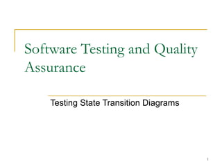 1
Software Testing and Quality
Assurance
Testing State Transition Diagrams
 