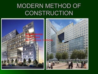 MODERN METHOD OFMODERN METHOD OF
CONSTRUCTIONCONSTRUCTION
Arquitectonica
Trinity Place
San Francisco, California
 