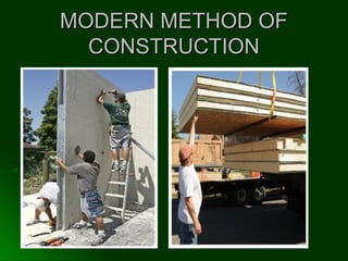 MODERN METHOD OFMODERN METHOD OF
CONSTRUCTIONCONSTRUCTION
 