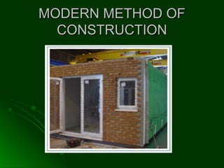 MODERN METHOD OFMODERN METHOD OF
CONSTRUCTIONCONSTRUCTION
 