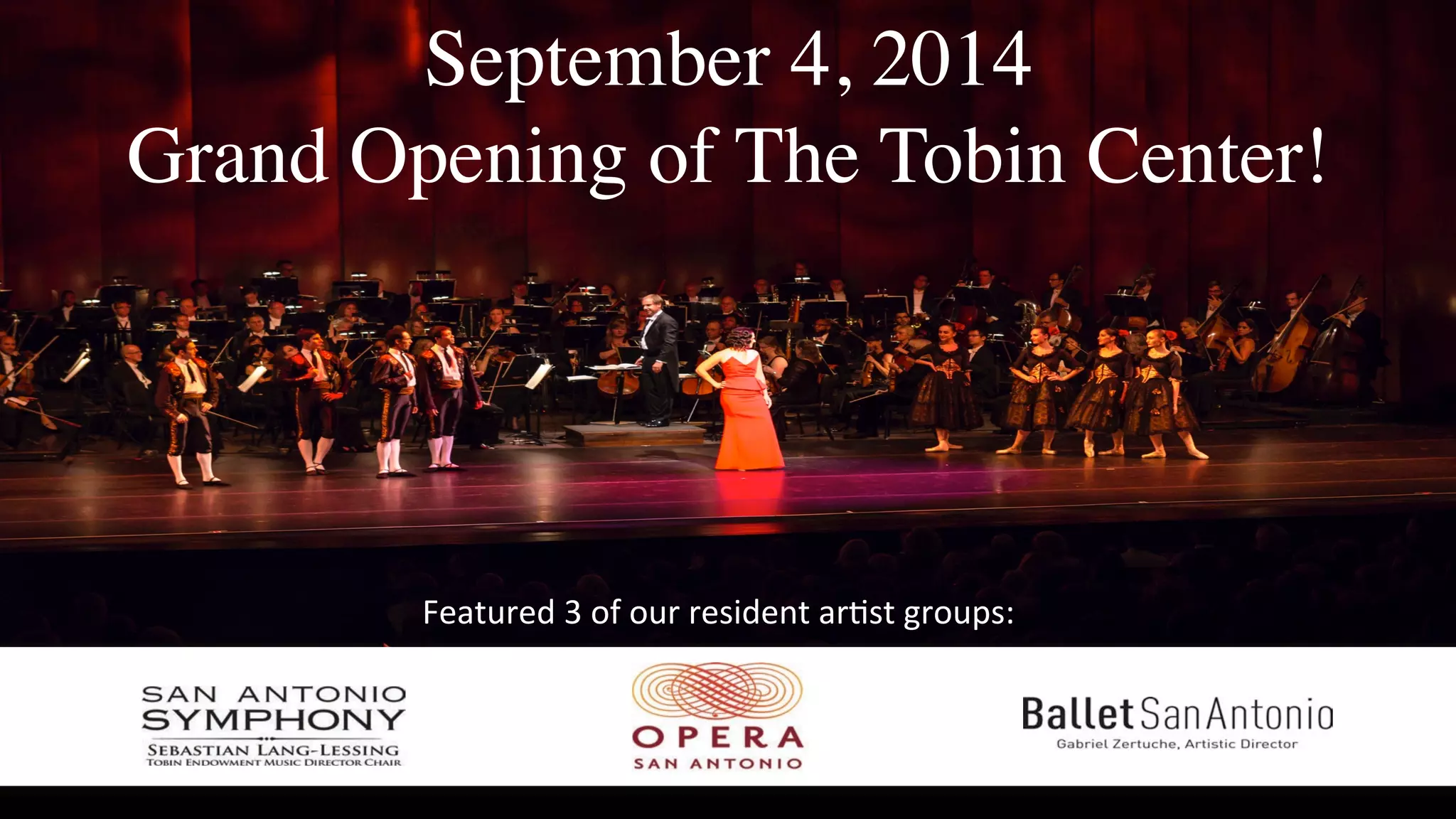 September 4, 2014!
Grand Opening of The Tobin Center!
9:;<=>:?%@%AB%A=>%>:CD?:E<%;>FC<%G>A=HCI%
 