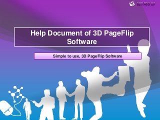 Help Document of 3D PageFlip
Software
Simple to use, 3D PageFlip Software
 