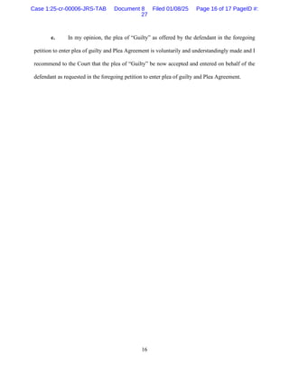 16
e. In my opinion, the plea of “Guilty” as offered by the defendant in the foregoing
petition to enter plea of guilty an...
