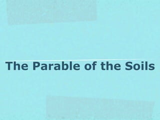 The Parable of the Soils
 