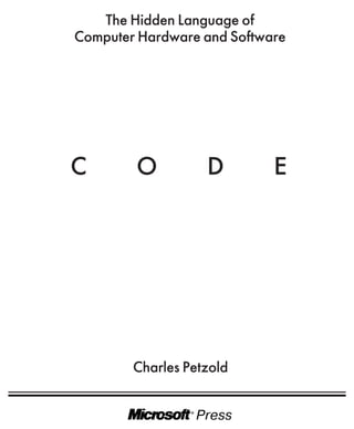 The Hidden Language of
Computer Hardware and Software




        Charles Petzold
 