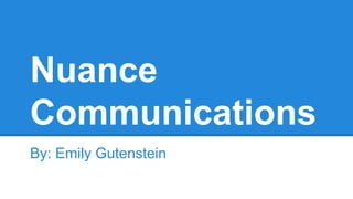 Nuance
Communications
By: Emily Gutenstein