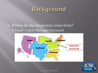  Where do the inspectors come from?
 Local – Likely through Cincinnati
Jason Soltis, MBA, CCRC
 