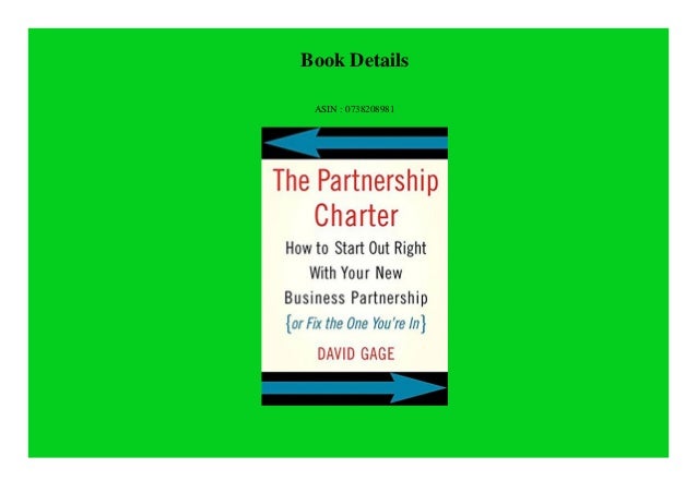 The Partnership Charter How To Start Out Right With Your New Business Partnership Or Fix The One Youre In