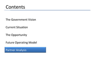 The Government Vision
Contents
Current Situation
The Opportunity
Future Operating Model
Partner Analysis
 