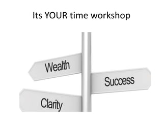 Its YOUR time workshop
 
