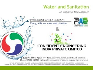 Water and Sanitation
An Innovative New Approach
PROVIDENT WATER ENERGY
Energy efficient waste water facilities
 