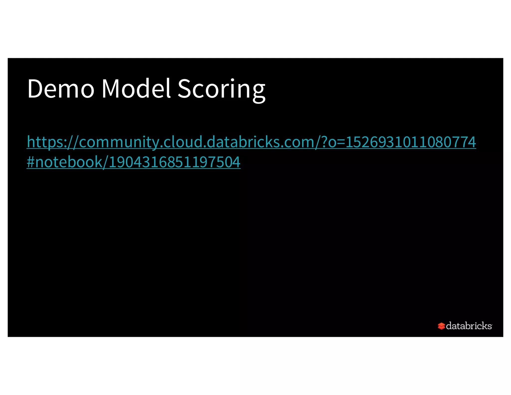 Demo Model Scoring
https://community.cloud.databricks.com/?o=1526931011080774
#notebook/1904316851197504
 