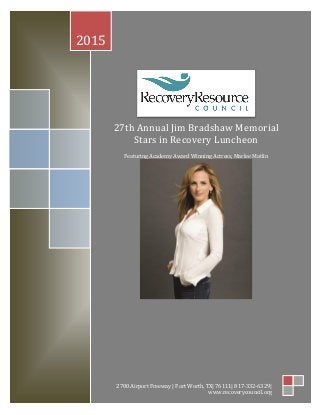 R[Type text]
27th Annual Jim Bradshaw Memorial
Stars in Recovery Luncheon
Featuring Academy Award Winning Actress, Marlee Matlin
2015
2700 Airport Freeway | Fort Worth, TX| 76111| 817-332-6329|
www.recoverycouncil.org
 