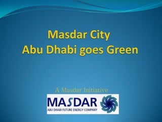 0744676 Masdar City: Abu Dhabi goes Green