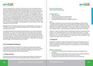 INTRODUCTION40 41
the Toolkit - A manual for young trainers working with
visual communication, entrepreneurship and volunteering
Obviously the good news is that after a certain period of time such individual needs or
behaviors will influence the relationships between people and it will be easier to be
noticed (e.g. someone who feels cold, will finally tell about this outloud; the dissatisfied
person will criticize your statement or another participant of the training). The trick,
however, is to notice it before it happens and - as a result - react adequately to the situa-
tion (e.g. it’s better to ask if there’s a need of turning off the air condition in the room, or
to ask if there’s something that should be explained more precisely). A careful observa-
tion of individuals and paying attention not only to what they say - but also to their body
language, will be extremely helpful here. The way we sit on a chair, the expression of our
face or our gestures - it tells really a lot about us. And what is important - usually it tells
the truth, because body language is extremely difficult to control. So keep in mind - body
language can become your ally!
Remember, each of the aspects mentioned above are equally important. If only you - as
a facilitator - pay close (and preferably equal) attention to all of them, the meeting or
training will be successful.
Your positive attitude to the training and work with a group, your energy, commitment,
and flexibility - all of them can be helpful. Think about the common work of the group
like about an interesting trip or excursion. When you (as a facilitator) know the destina-
tion and you are aware of what can happen along the way. But at the same time, the par-
ticipants are those who see quite new and sometimes surprising things during this trip. It
also happens that they leave the path you determined and - if only it does not move you
away of the goal - you can follow them with curiosity!
3.5.5 Facilitation techniques
You already know the task of facilitator - for a while you will learn about facilitation
techniques that will help you conduct a meeting or training. Each of them will be useful,
however you’ll use them with different frequencies. Remember, your choice of tech-
niques will depend primarily on the needs of the group.
1. Asking questions
Questions are the most important tool in the hands of the facilitator. They allow you to
collect information, help in mutual understanding, enable searching for solutions.
When do we ask questions?
At each stage of the work group.
For what purpose?
•	 To get information.
•	 To clarify the doubts and misunderstandings.
•	 To encourage participants to seek solutions.
•	 To analyze possible explanations or suggested solutions.
How?
Ask questions adjusted for a particular purpose. Use primarily open-ended questions
- starting with the words: what? who? for what? when? why? how? Asking open-ended
questions can be compared with fishing with nets - when people try to catch as many dif-
ferent fishes as possible. In other words - in this way you collect a lot of information. You
also make participants to think and dig dipper, and you encourage them to collaborate.
Much less - usually in a situation where you need precise information or you want to end
a thread - use closed-ended questions. Those which begin with the word “if” and lead
to the “yes”, “no” or “do not know” answer. In this case, we can also use the metaphor of
fishing - but this time you fish using rods. In this way you try to catch just one fish - to get
a very precise answer to your specific question.
2. Paraphrase
Paraphrase is a repetition of what we understood from the speech of another person. It
should not summarize the problem or include the interpretation. It should contain only
what was said. When you use the paraphrase, do not judge and do not value statements
you’ve already heard.
When we use paraphrase?
•	 To show you are listening, you are careful and concentrate on the speech of the
participant.
•	 To check how well you understand his /her intentions (if you understood otherwise,
the participant has the opportunity to clearly present his idea).
•	 To organize the conversation and focus attention on the discussed issues.
 