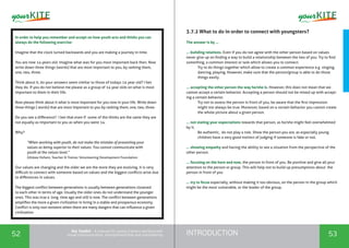 INTRODUCTION52 53
the Toolkit - A manual for young trainers working with
visual communication, entrepreneurship and volunteering
3.7.2 What to do in order to connect with youngsters?
The answer is by ...
... building relations. Even if you do not agree with the other person based on values
never give up on finding a way to build a relationship between the two of you. Try to find
something, a common interest or task which allows you to connect.
Try to do things together which allow to create a common experience e.g singing,
dancing, playing. However, make sure that the person/group is able to do those
things easily .
... accepting the other person the way he/she is. However, this does not mean that we
cannot accept a certain behavior. Accepting a person should not be mixed up with accept-
ing a certain behavior.
Try not to assess the person in front of you, be aware that the first impression
might not always be true. Moreover, based on a certain behavior you cannot create
the whole picture about a given person.
... not stating your expectations towards that person, as he/she might feel overwhelmed
by it.
Be authentic, do not play a role. Show the person you are, as especially young
children have a very good instinct of judging if someone is fake or not.
... showing empathy and having the ability to see a situation from the perspective of the
other person.
... focusing on the here and now, the person in front of you. Be positive and give all your
attention to the person or group. This will help not to build up presumptions about the
person in front of you
... try to focus especially, without making it too obvious, on the person in the group which
might be the most vulnerable, or the leader of the group.
In order to help you remember and accept on how youth acts and thinks you can
always do the following exercise:
Imagine that the clock turned backwards and you are making a journey in time.
You are now 14 years old. Imagine what was for you most important back then. Now
write down three things (words) that are most important to you, by ranking them,
one, two, three.
Think about it, do your answers seem similar to those of todays 14 year old? I bet
they do. If you do not believe me please as a group of 14 year olds on what is most
important to them in their life.
Now please think about it what is most important for you now in your life. Write down
three things ( words) that are most important to you by ranking them, one, two, three.
Do you see a difference? I bet that even if some of the thinks are the same they are
not equally as important to you as when you were 14.
Why?
“When working with youth, do not make the mistake of presenting your
values as being superior to their values. You cannot communicate with
youth at the values level.”
Zdisław Hofann, Teacher & Trainer, Volunteering Development Foundation
Our values are changing and the older we are the more they are evolving. It is very
difficult to connect with someone based on values and the biggest conflicts arise due
to differences in values.
The biggest conflict between generations is usually between generations closesed
to each other in terms of age. Usually the older ones do not understand the younger
ones. This was true a long time ago and still is now. The conflict between generations
amplifies the more a given civilization in living in a stable and prosperous economy.
Conflict is only non-existent when there are many dangers that can influence a given
civilization.
 
