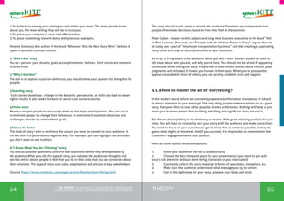 64 65THEORYthe Toolkit - A manual for young trainers working with
visual communication, entrepreneurship and volunteering
1. To build trust among your colleagues and within your team. The more people know
about you, the more willing they will be to trust you.
2. To prove your company’s value and effectiveness.
3. To prove something is worth doing with previous examples.
Annette Simmons, the author of the book “Whoever Tells the Best Story Wins” defines 6
types of possible business stories:
1.“Who-I-Am” story
You as a person: your dreams, goals, accomplishments, failures. Such stories are essential
to build trust.
2.“Why-I-Am-Here”
The aim is to replace suspicion with trust, you should show your passion for doing this for
people.
3.Teaching story
Such stories show how a change in the behavior, perspective, or skills can lead to mean-
ingful results. It also works for best- or worst-case scenario stories.
4.Vision story
Meant to inspire people, to encourage them to feel hope and happiness. You can use it
to motivate people to change their behaviour, to overcome frustration, obstacles and
challenges in order to achieve their goals.
5.Values-In-Action
This kind of story’s aim to reinforce the values you want to present to your audience. It
can be both in a positive and negative way. For example, you can highlight the attitudes
you don’t want to see in others.
6.“I-Know-What-You-Are-Thinking” story
You discuss possible questions, concerns and objections before they are expressed by
the audience.When you tell this type of story, you validate the audience’s thoughts and
worries, which allows people to feel that you’re on their side, that you are concerned about
their emotions. This type of story suits sales, negotiations and pitches to key stakeholders.
(Source: https://www.mindtools.com/pages/article/BusinessStoryTelling.htm)
The story should touch, move or inspire the audience. Emotions are so important that
people often make decisions based on how they feel at the moment.
Peter Guber, a leader on this subject and long-time business executive, in his book “Tell
to Win: Connect, Persuade, and Triumph with the Hidden Power of Story” argues that we
all today are a part of “emotional transportation business” and that creating a captivating
story is the best way to secure promotion to your business.
All in all, it’s important to be authentic when you tell a story. Stories should be used to
tell more about who you are, and why you’re here. You should not be afraid of appearing
vulnerable while telling the story. People like to hear honest stories about failures, poor
judgments and mistakes. It makes you human in their eyes. When you’re prepared to
appear vulnerable in front of others, you can quickly establish trust and rapport.
4.1.6 How to master the art of storytelling?
In the modern world where we constantly experience information inundation, it is hard
to attract attention to your message. The only thing people make exception for is a good
story. Everyone likes to hear other people’s stories or fantasies. Nothing will help to pro-
mote your business better than building a thrilling and significant story around it.
But the art of storytelling is not that easy to master. With good and long practice it is pos-
sible. You will have to constantly test your story with the audience and make corrections.
You need to focus on your customer, to get to know him as better as possible and try to
guess what might be his needs. And if you succeed, it is impossible to overestimate the
customers’ engagement with your product.
Here are some useful recommendations:
1. 	 Know your audience and tell a suitable story
2. 	 Choose the best time and place for your presentation (you need to get audi-
ence’s full attention without them being distracted or you interrupted)
3. 	 Constantly collect the story material in forms of anecdotes, metaphors, etc.
4. 	 Make sure the audience understand what message you try to convey
5. 	 Get in the right state for your story, prepare your body and mind
 