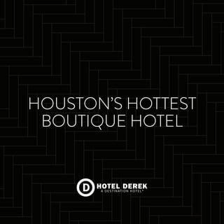 HOUSTON’S HOTTEST
BOUTIQUE HOTEL
 