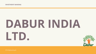 INVESTMENT BANKING
074 Rathod Aum
DABUR INDIA
LTD.
 