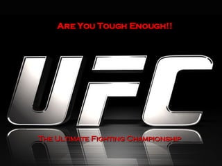 Are You Tough Enough!! The Ultimate Fighting Championship   