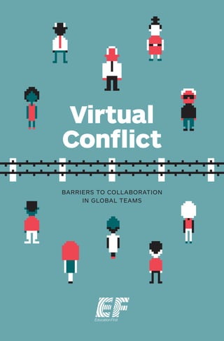 Virtual
Conflict
BARRIERS TO COLLABORATION
IN GLOBAL TEAMS
 