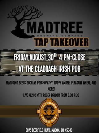 Friday August 30th 4 pm-close
at THE Claddagh Irish Pub
5075Deerfield Blvd. Mason, OH 45040
FEATURING BEERS SUCH AS PSYCHOPATHy, Happy amber, pleasant wheat, and
more!
live Music with Roger DRawdy from 6:30-9:30
 