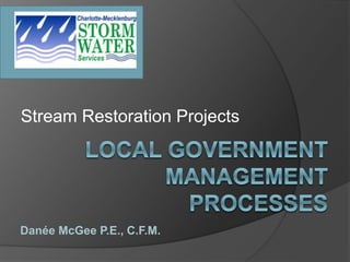 Stream Restoration Projects
Danée McGee P.E., C.F.M.
 